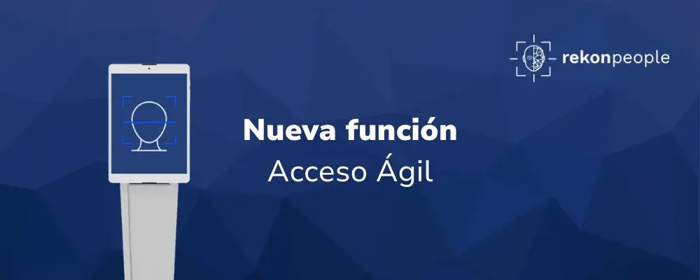 Nueva función de Acceso Ágil: el futuro del registro de asistencia ha llegado con RekonPeople